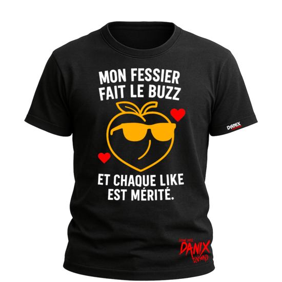 Tshirt Mon fessier fait le buzz et chaque like est mérité